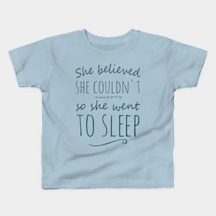 she believed she couldn't so she went to sleep Kids T-Shirt